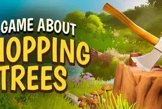 A Game About Chopping Trees